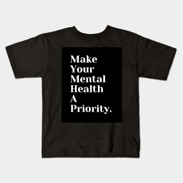 Make Your Mental Health A Priority Kids T-Shirt by TANSHAMAYA